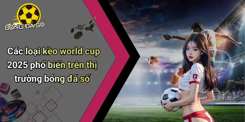 Nhận Định Kèo World Cup 2025: Kèo Thơm Và Cơ Hội Thưởng 3 Nhận Định Kèo World Cup 2025