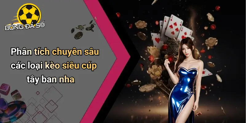 Tỷ Lệ Kèo Siêu Cúp Tây Ban Nha: Nhận Định & Kèo Hot 2 Tỷ Lệ Kèo Siêu Cúp Tây Ban Nha