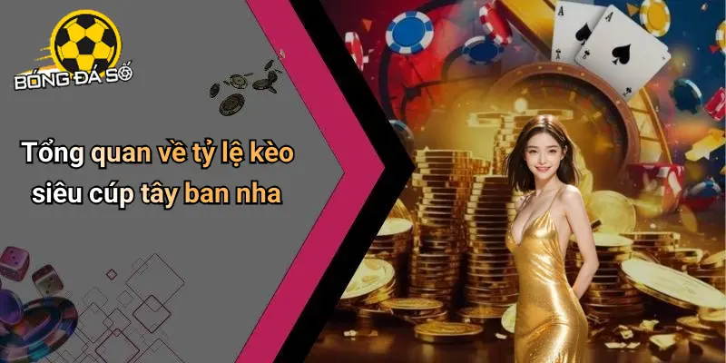 Tỷ Lệ Kèo Siêu Cúp Tây Ban Nha: Nhận Định & Kèo Hot 1 Tỷ Lệ Kèo Siêu Cúp Tây Ban Nha