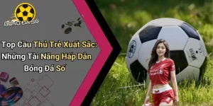 Top Cầu Thủ Trẻ Xuất Sắc