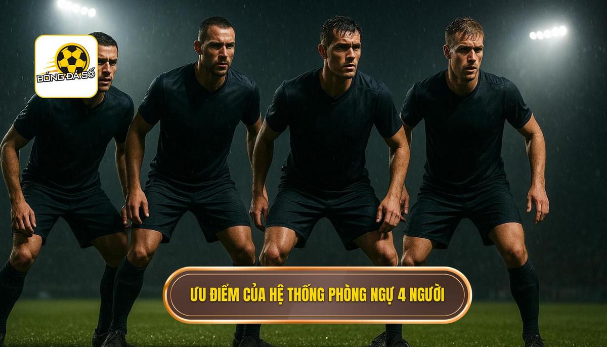 Ưu điểm vượt trội của hệ thống phòng ngự 4 người