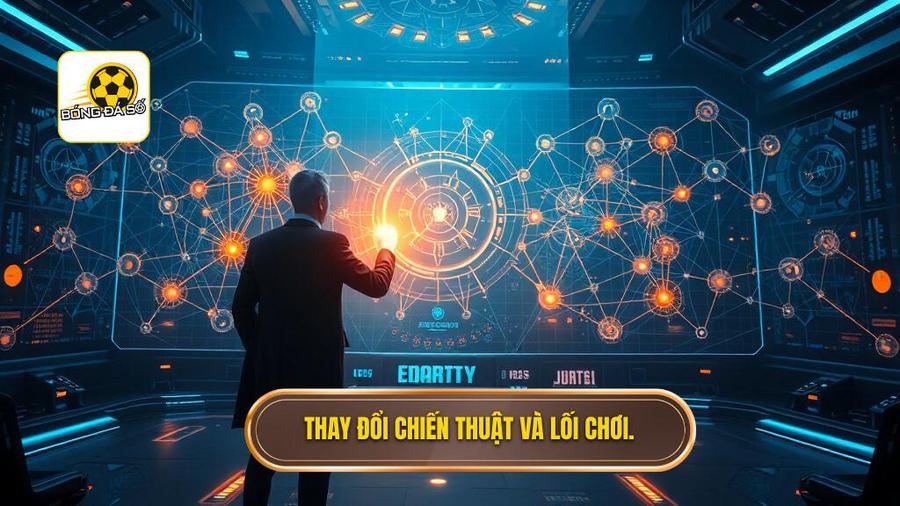 Thay đổi chiến thuật và lối chơi.