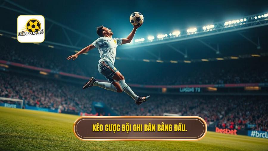 Kèo cược đội ghi bàn từ tình huống đánh đầu: Phân tích chuyên sâu và chiến thuật từ chuyên gia 1 1. Kèo cược đội ghi bàn bằng đầu.