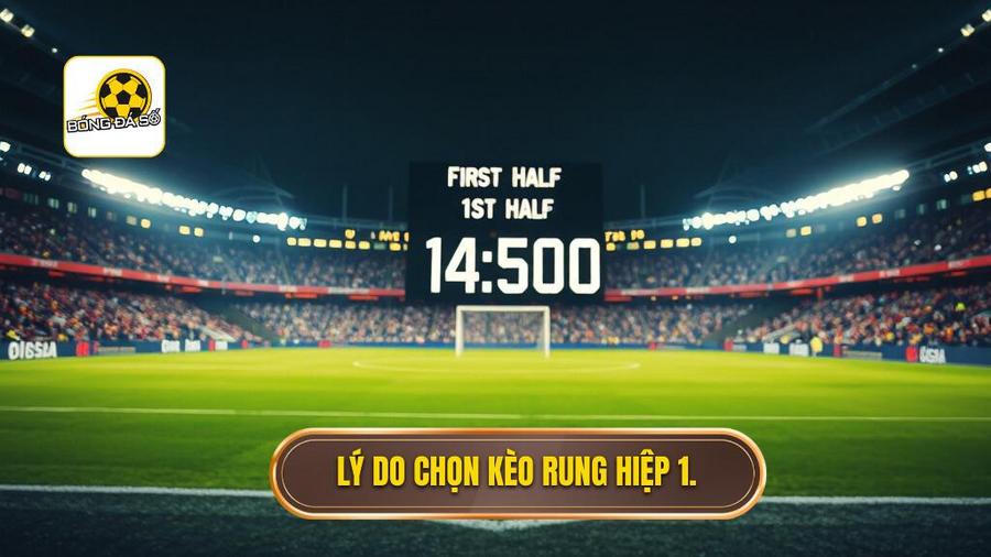 2. Lý do chọn kèo rung hiệp 1.