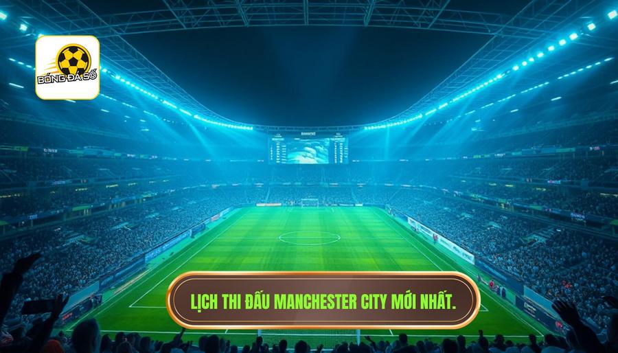 Tại sao lịch thi đấu của Manchester City luôn được săn đón?