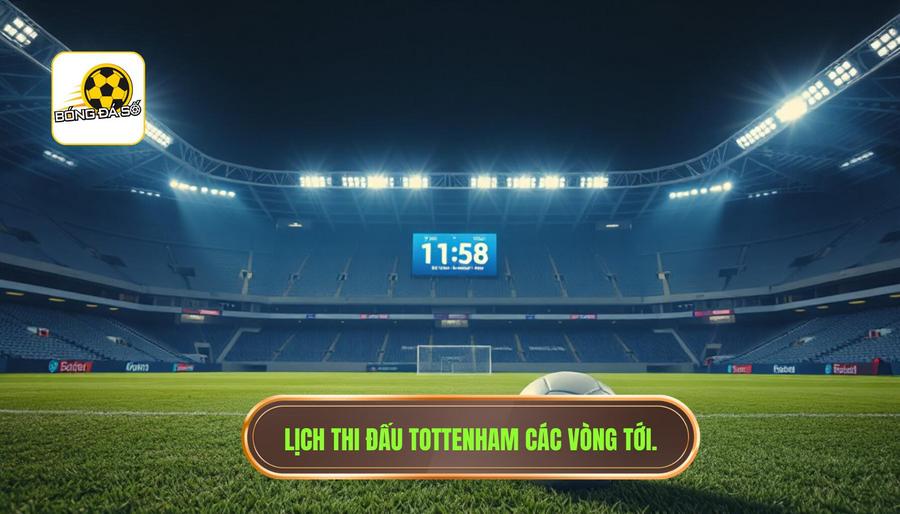 Tottenham đá mấy giờ? Cập nhật lịch thi đấu và thông tin chi tiết về Spurs 2 Lịch thi đấu chi tiết: Tottenham đá mấy giờ trong các vòng tới?