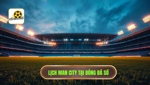 Manchester City đá mấy giờ? Cập nhật lịch thi đấu và kênh xem trực tiếp mới nhất